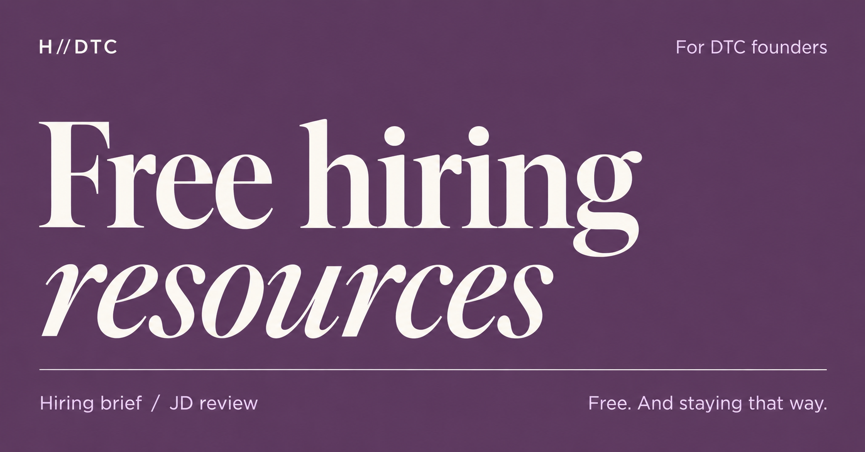 Free hiring resources for DTC founders. Hiring brief and JD review. Free. And staying that way.